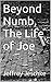 Beyond Numb, The Life of Joe