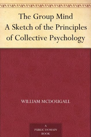 The Group Mind A Sketch of the Principles of Collective Psychology (Kindle Edition)