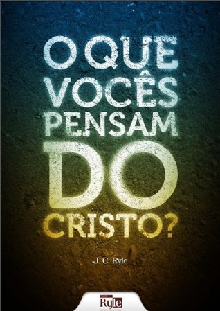O Que Vocês Pensam do Cristo?