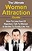 Women Attraction: The Ultimate Women Attraction Guide: How to Lose Fear of Rejection, Talk To Women & Get Her To Finally Like You (Talk To Women, Flirt ... Attract Women, Dating Advice For Men)