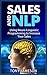 Sales and NLP - Using Neuro Linguistic Programming to Increase Your Sales (Mastering Sales and Selling Series Book 4)