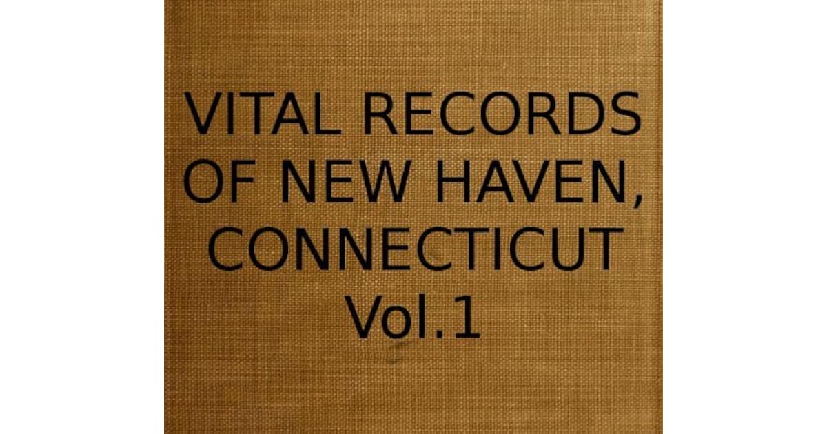Vital Records of New Haven, Connecticut Vol.1 by Connecticut Society of
