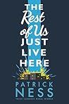 The Rest of Us Just Live Here by Patrick Ness The Rest of Us Just Live Here by Patrick Ness