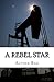 A Rebel Star by Alyssa Rae