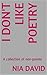 i don't like poetry: A collection of non-poems