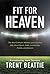 Fit For Heaven by Trent Beattie