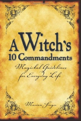 A Witch's 10 Commandments: Magickal Guidelines for Everyday Life (Paperback)