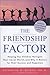 The Friendship Factor: Helping Our Children Navigate Their Social World And Why It Matters for Their Success