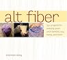 Alt Fiber: 25 Projects for Knitting Green with Bamboo, Soy, Hemp, and More