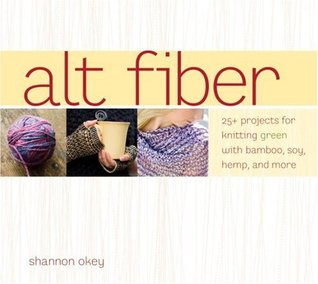 Alt Fiber: 25 Projects for Knitting Green with Bamboo, Soy, Hemp, and More (Paperback)
