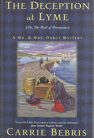 The Deception at Lyme: Or, The Peril of Persuasion (Mr. & Mrs. Darcy Mysteries, #6)