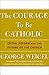 The Courage To Be Catholic: Crisis, Reform, And The Future Of The Church