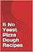 5 No Yeast Pizza Dough Recipes