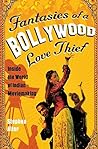 Fantasies Of A Bollywood Love Thief by Stephen Alter