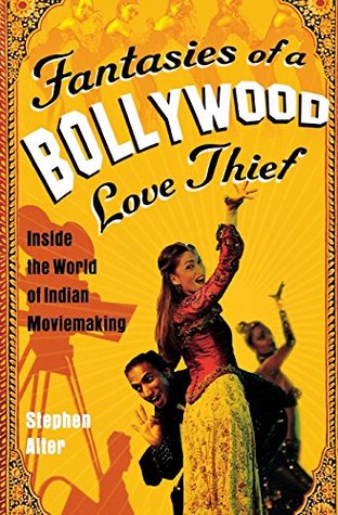 Fantasies Of A Bollywood Love Thief: Inside the World of Indian Moviemaking – An Insider's Guide to Hindi Cinema, Bollywood Culture, and Song-and-Dance Extravaganzas