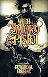 With Sword and Pistol by Edward M. Erdelac