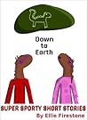 Super Sporty Short Stories: Down to Earth