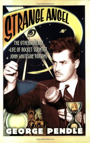 Strange Angel: The Otherworldly Life of Rocket Scientist John Whiteside Parsons – A Portrait of the JPL Founder: Genius, Rocketry, and the Occult (Paperback)