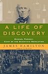 A Life of Discovery: Michael Faraday, Giant of the Scientific Revolution A Life of Discovery: Michael Faraday, Giant of the Scientific Revolution