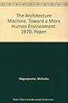 The Architecture Machine by Nicholas Negroponte