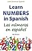 Learn Numbers in Spanish (Latin American Spanish): Los números en español (Learn Spanish (Latin American) Book 2)
