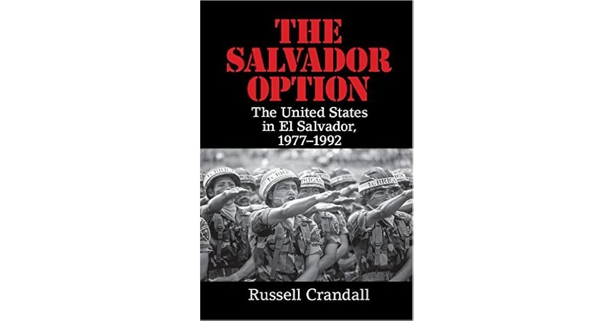 The Salvador Option The United States In El Salvador
