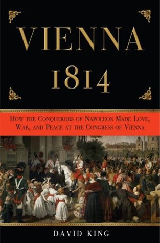 Vienna 1814: How the Conquerors of Napoleon Made War, Peace, and Love at the Congress of Vienna (Hardcover)