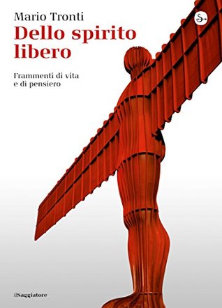 Dello spirito libero. Frammenti di vita e di pensiero (Kindle Edition)