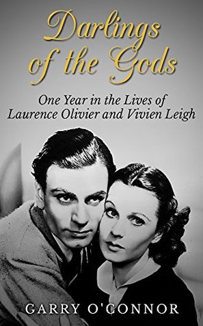 Darlings of the Gods: One Year in the Lives of Laurence Olivier and Vivien Leigh (Kindle Edition)