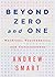 Beyond Zero and One by Andrew  Smart