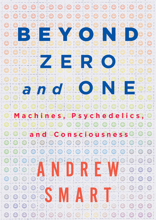 Beyond Zero and One: Machines, Psychedelics, and Consciousness