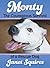 Monty The Courageous Survival of a Rescue Dog by Janet Squires