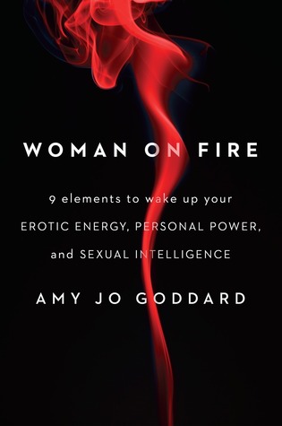 Woman on Fire: 9 Elements to Wake Up Your Erotic Energy, Personal Power, and Sexual Intelligence (Hardcover)