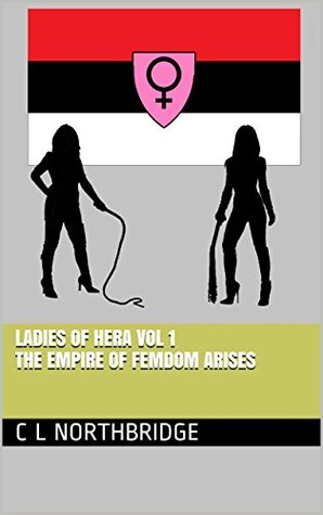 The Empire of Femdom arises (The Ladies of Hera Book 1)