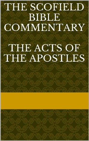 The Scofield Bible Commentary: The Acts of the Apostles