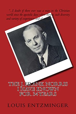 The J. Frank Norris I Have Known for 34 Years (Kindle Edition)