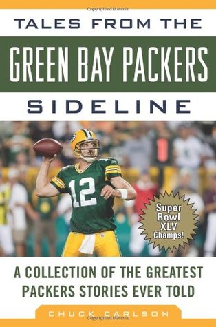 Tales from the Green Bay Packers Sideline: A Collection of the Greatest Packers Stories Ever Told (Tales from the Team)