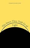 The Story They Told Us of Light: Poems