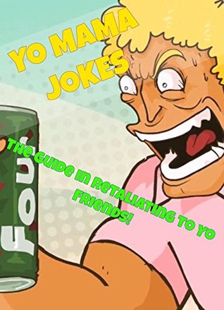 Yo Mama Jokes - The Ultimate Yo Moma Jokes to Retaliate to Yo Friends! (Kindle Edition)