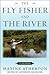 Fly Fisher and the River: A Memoir