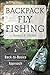 Backpack Fly Fishing: A Back-to-Basics Approach
