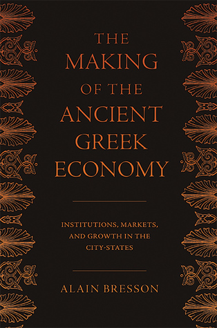 The Making of the Ancient Greek Economy: Institutions, Markets, and Growth in the City-States (Hardcover)