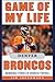 Game of My Life Denver Broncos: Memorable Stories of Broncos Football