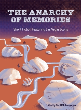 The Anarchy of Memories: Short Fiction Featuring Las Vegas Icons (Las Vegas Writes, 7)