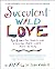 Succulent Wild Love: Six Po...