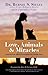 Love, Animals, and Miracles...
