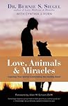 Love, Animals, and Miracles by Bernie S. Siegel