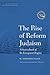 The Rise of Reform Judaism: A Sourcebook of Its European Origins (JPS Anthologies of Jewish Thought)