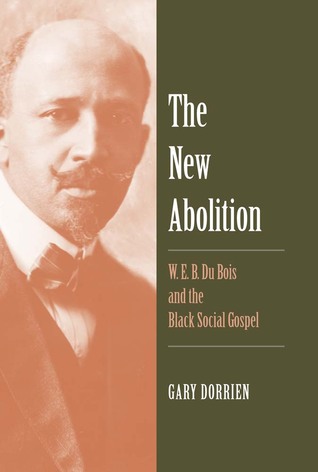 The New Abolition: W. E. B. Du Bois and the Black Social Gospel (Hardcover)