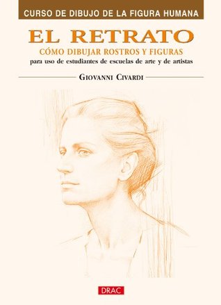 EL RETRATO. CÓMO DIBUJAR ROSTROS Y FIGURAS (Curso De Dibujo De La Figura Humana/ Drawing the Human Figure) (Spanish Edition)